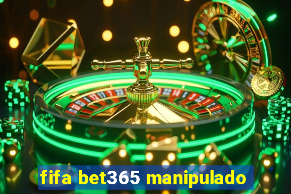 fifa bet365 manipulado